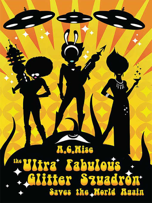 Title details for The Ultra Fabulous Glitter Squadron Saves the World Again by A.C. Wise - Available